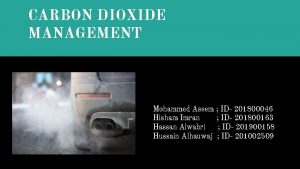 CARBON DIOXIDE MANAGEMENT Mohammed Aseem ID 201800046 Hisham