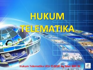 HUKUM TELEMATIKA Hukum Telematika UEU 2018 by Men