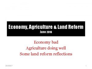 Economy Agriculture Land Reform June 2016 Economy bad