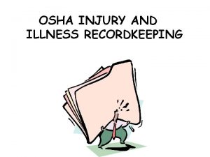 OSHA INJURY AND ILLNESS RECORDKEEPING WARNING DO NOT