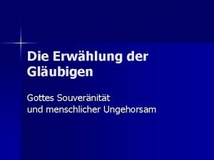 Die Erwhlung der Glubigen Gottes Souvernitt und menschlicher