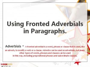 Using Fronted Adverbials in Paragraphs Adverbials A fronted
