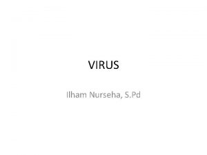 VIRUS Ilham Nurseha S Pd Sejarah Virus Virus