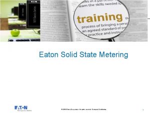 Eaton Solid State Metering 2014 Eaton Corporation All