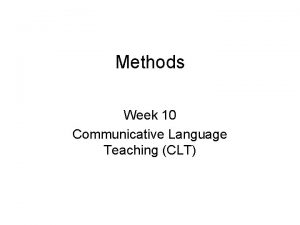 Methods Week 10 Communicative Language Teaching CLT Homework