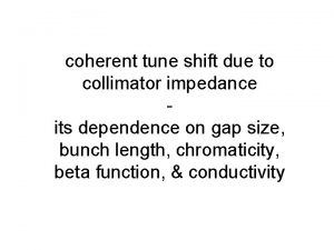 coherent tune shift due to collimator impedance its