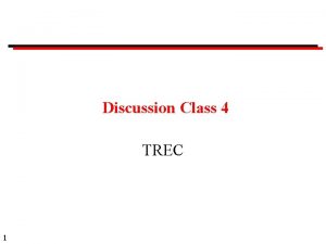 Discussion Class 4 TREC 1 Discussion Classes Format
