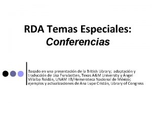 RDA Temas Especiales Conferencias Basado en una presentacin