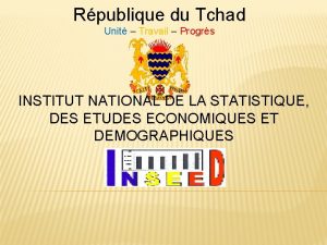 Rpublique du Tchad Unit Travail Progrs INSTITUT NATIONAL