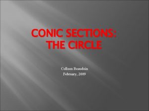 CONIC SECTIONS THE CIRCLE Colleen Beaudoin February 2009