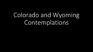 Colorado and Wyoming Contemplations Introduction Sherelyn and I