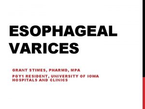 ESOPHAGEAL VARICES GRANT STIMES PHARMD MPA PGY 1