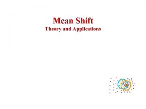 Mean Shift Theory and Applications Agenda Mean Shift