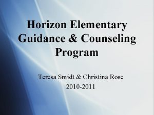 Horizon Elementary Guidance Counseling Program Teresa Smidt Christina