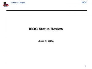 ISOC GLAST LAT Project ISOC Status Review June