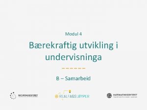 Modul 4 Brekraftig utvikling i undervisninga B Samarbeid