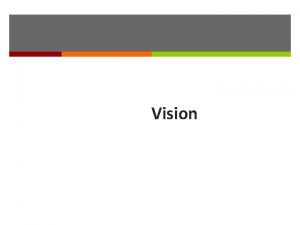 Vision Special Senses Special sensory receptors Distinct localized