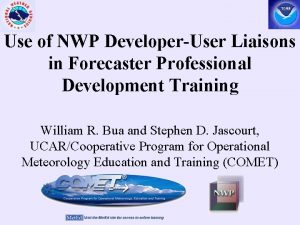 Use of NWP DeveloperUser Liaisons in Forecaster Professional