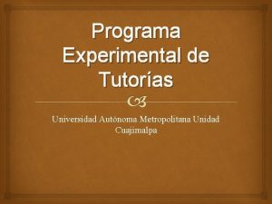 Programa Experimental de Tutoras Universidad Autnoma Metropolitana Unidad