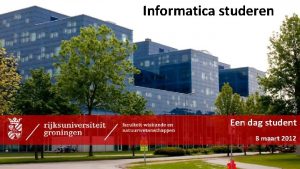 Informatica studeren Een dag student 8 maart 2012