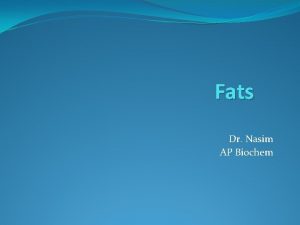 Fats Dr Nasim AP Biochem Fatty Acid Fatty