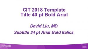 CIT 2018 Template Title 40 pt Bold Arial