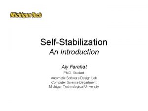 SelfStabilization An Introduction Aly Farahat Ph D Student