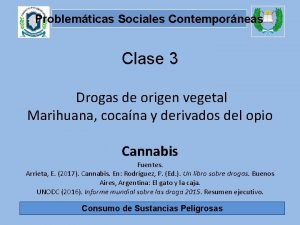 Problemticas Sociales Contemporneas Clase 3 Drogas de origen