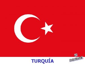 TURQUA La Repblica de Turqua o simplemente Turqua