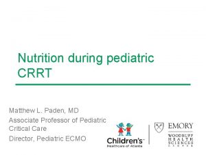 Nutrition during pediatric CRRT Matthew L Paden MD
