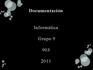 Documentacin Informtica Grupo 9 903 2011 Documentacin Pero