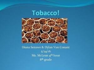 Tobacco Diana Senawe Dylan Van Conant 52416 Ms