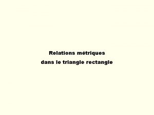 Relations mtriques dans le triangle rectangle Les relations