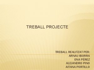 TREBALL PROJECTE TREBALL REALITZAT PER ARNAU IBORRA ONA