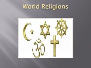 World Religions Buddhism Buddhism is a religion that