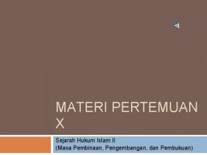 MATERI PERTEMUAN X Sejarah Hukum Islam II Masa