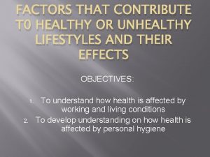 FACTORS THAT CONTRIBUTE T 0 HEALTHY OR UNHEALTHY