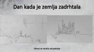 Dan kada je zemlja zadrhtala Otresi se straha