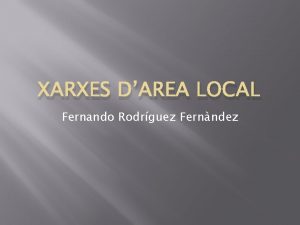 XARXES DAREA LOCAL Fernando Rodrguez Fernndez Xarxes i