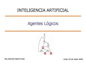 INTELIGENCIA ARTIFICIAL Agentes Lgicos Mg Samuel Oporto Daz