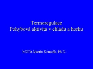 Termoregulace Pohybov aktivita v chladu a horku MUDr