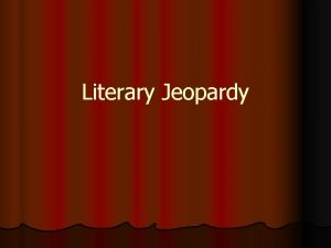 Literary Jeopardy Literary Jeopardy To double Jeopardy Name