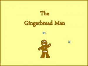 The Gingerbread Man One day an old woman