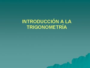 INTRODUCCIN A LA TRIGONOMETRA Algo de historia Trigonometra