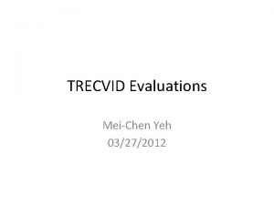 TRECVID Evaluations MeiChen Yeh 03272012 Introduction Text REtrieval