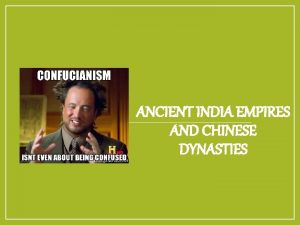 ANCIENT INDIA EMPIRES AND CHINESE DYNASTIES I Indian