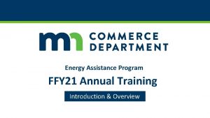 Energy Assistance Program FFY 21 Annual Training Introduction