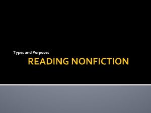 Types and Purposes READING NONFICTION WHAT IS NONFICTION