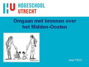 Omgaan met bronnen over het MiddenOosten Jaap Patist