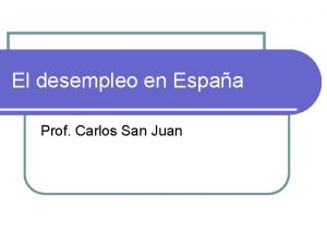 El desempleo en Espaa Prof Carlos San Juan